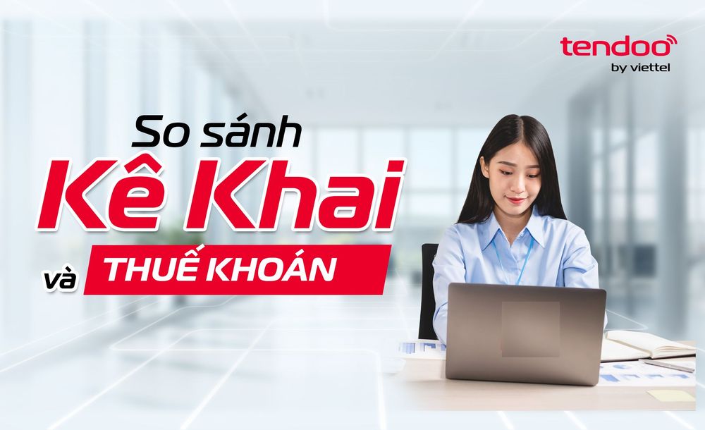 So sánh kê khai với thuế khoán: Điểm mới và ứng dụng cho hộ kinh doanh