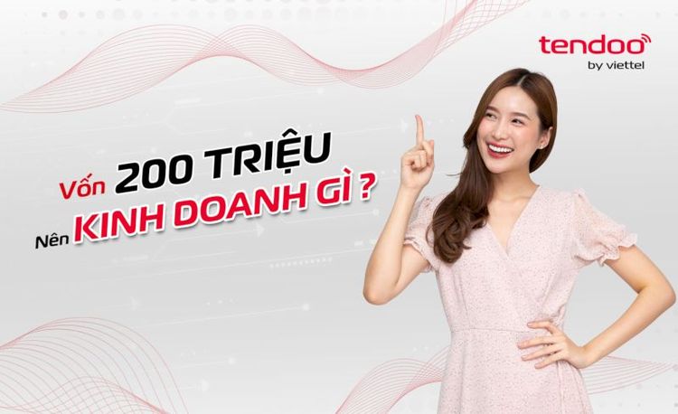 Vốn 200 triệu nên kinh doanh gì? 10 lĩnh vực kinh doanh phù hợp năm 2025 và lưu ý khi bắt đầu kinh doanh