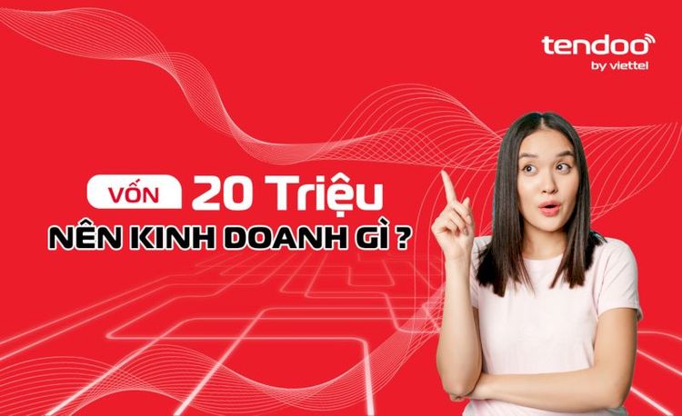 Vốn 20 triệu nên kinh doanh gì? Top 10 ý tưởng kinh doanh khả thi, hồi vốn nhanh 2025